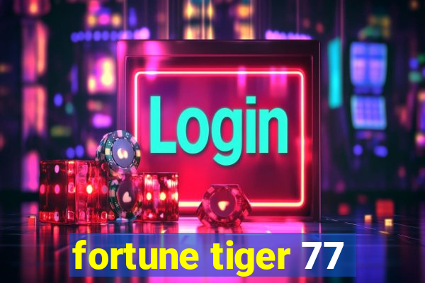 fortune tiger 77